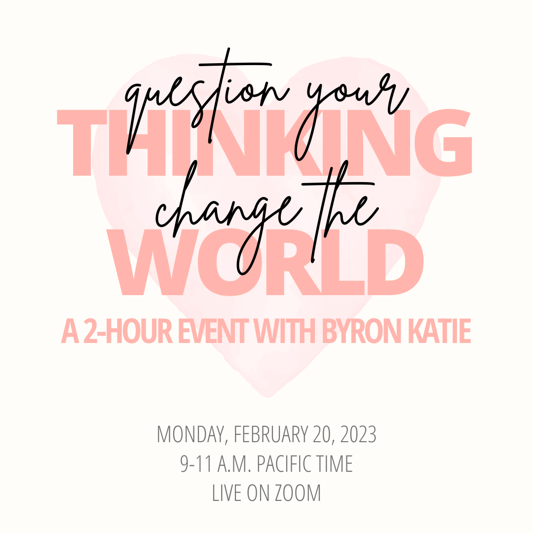 "Question Your Thinking, Change The World"—A 2-Hour Event with Byron Katie