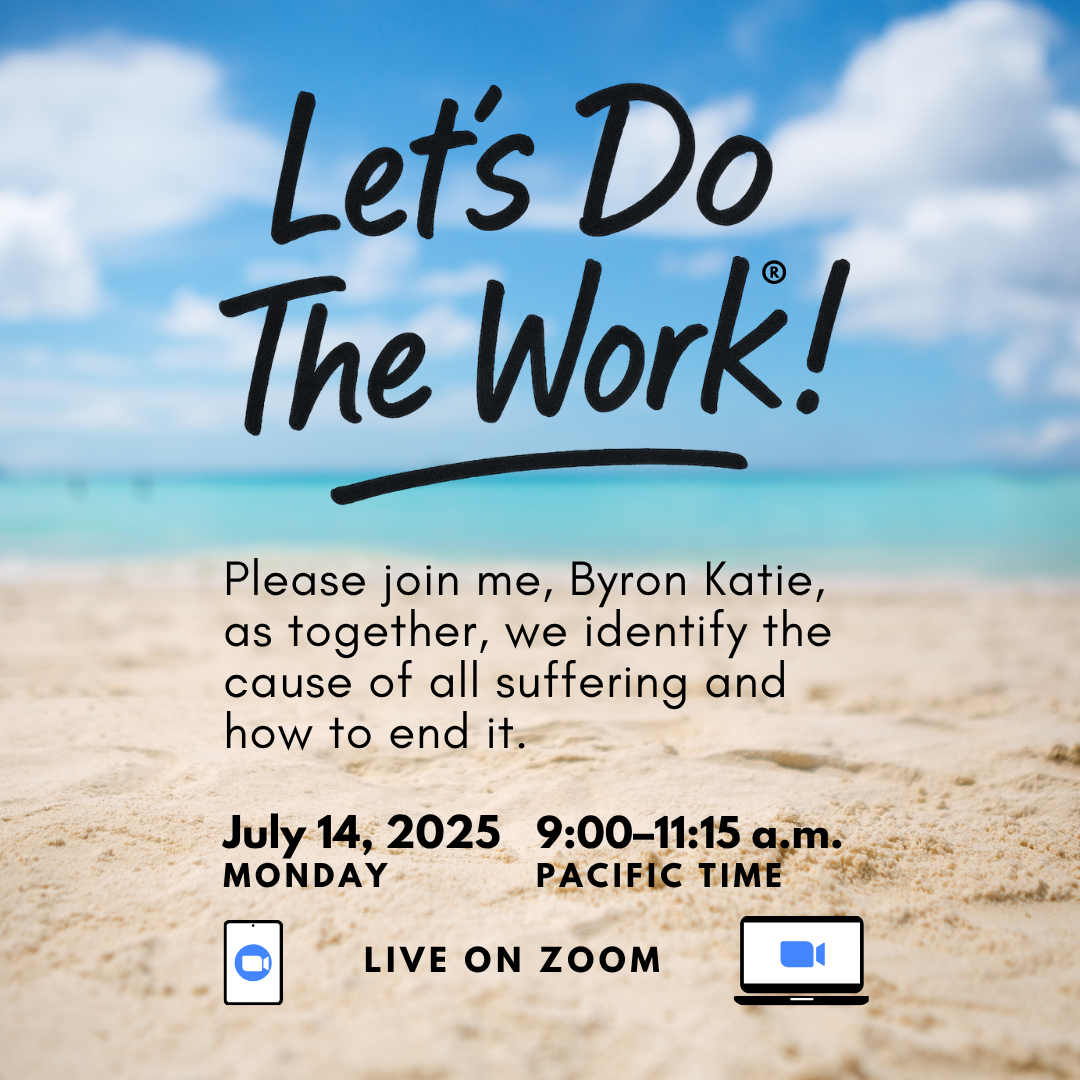 Let's Do The Work®! with Byron Katie