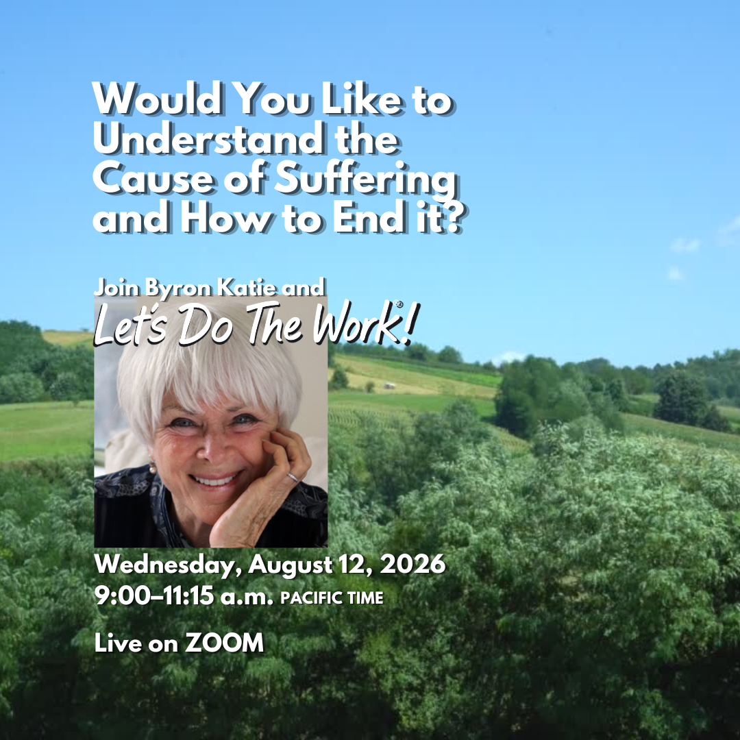 Let's Do The Work®! with Byron Katie